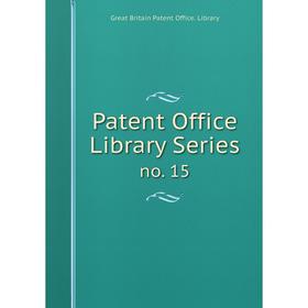 

Книга Patent Office Library Seriesno 15
