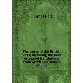 

Книга The works of the British poets; including the most esteemed translations from Greek and Roman authors 8