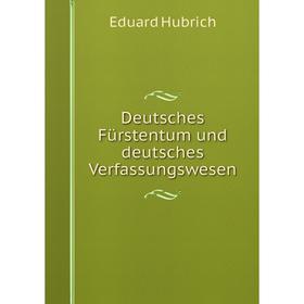 

Книга Deutsches Fürstentum und deutsches Verfassungswesen