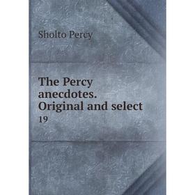 

Книга The Percy anecdotes. Original and select 19