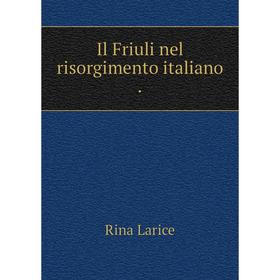 

Книга Il Friuli nel risorgimento italiano.