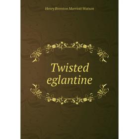 

Книга Twisted eglantine