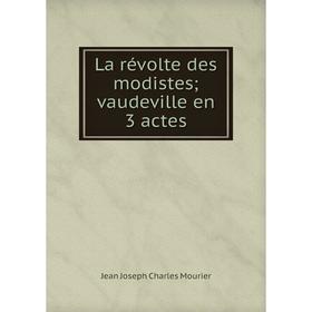 

Книга La révolte des modistes; vaudeville en 3 actes