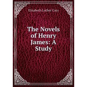 

Книга The Novels of Henry James: A Study