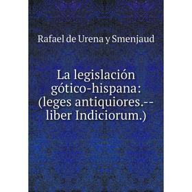 

Книга La legislación gótico-hispana: (leges antiquiores. — liber Indiciorum.)