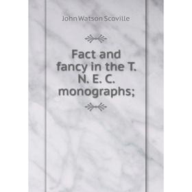 

Книга Fact and fancy in the T. N. E. C. monographs;