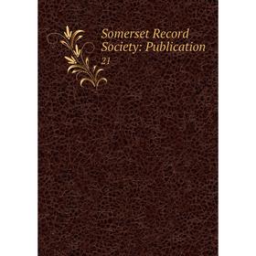 

Книга Somerset Record Society: Publication 21