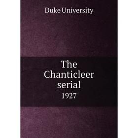 

Книга The Chanticleer serial 1927