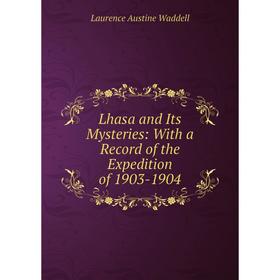 

Книга Lhasa and Its Mysteries: With a Record of the Expedition of 1903-1904