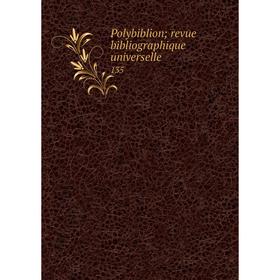 

Книга Polybiblion; revue bibliographique universelle 135