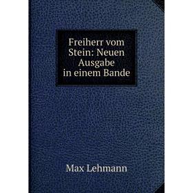 

Книга Freiherr vom Stein: Neuen Ausgabe in einem Bande