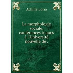 

Книга La morphologie sociale, conférences tenues à l'Université nouvelle de.