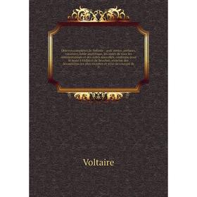 

Книга Oeuvres complètes de Voltaire: avec notice, préfaces, variantes, table analytique, les notes de tous les commentateurs et des notes nouvelles