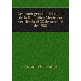 

Книга Resumen general del censo de la Republica Mexicana verificado el 28 de octubre de 1900