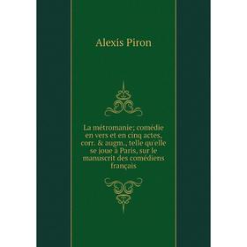 

Книга La métromanie; comédie en vers et en cinq actes, corr. augm, telle qu'elle se joue à Paris, sur le manuscrit des comédiens français