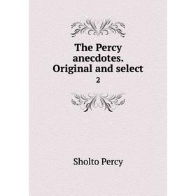 

Книга The Percy anecdotes. Original and select 2