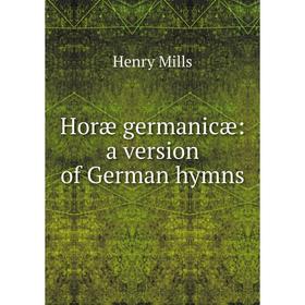 

Книга Horæ germanicæ: a version of German hymns