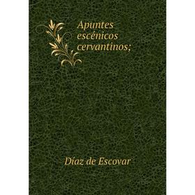 

Книга Apuntes escénicos cervantinos;