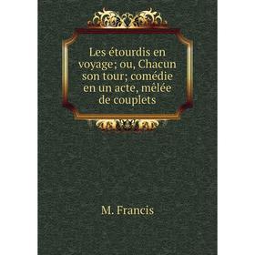 

Книга Les étourdis en voyage; ou, Chacun son tour; comédie en un acte, mêlée de couplets