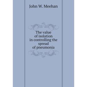 

Книга The value of isolation in controlling the spread of pneumonia