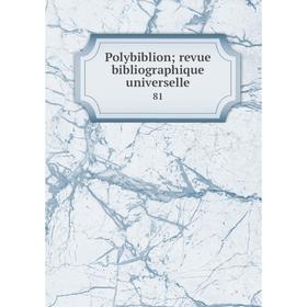 

Книга Polybiblion; revue bibliographique universelle 81