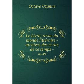 

Книга Le Livre; revue du monde littéraire — archives des écrits de ce temps - no 49