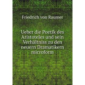 

Книга Ueber die Poetik des Aristoteles und sein Verhältniss zu den neuern Dramatikern microform