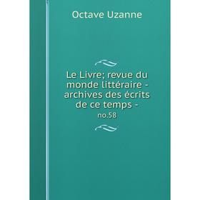 

Книга Le Livre; revue du monde littéraire — archives des écrits de ce temps - no 58