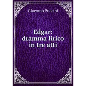 

Книга Edgar: dramma lirico in tre atti