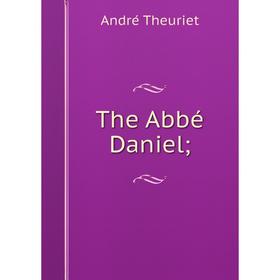 

Книга The Abbé Daniel;