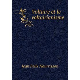 

Книга Voltaire et le voltairianisme