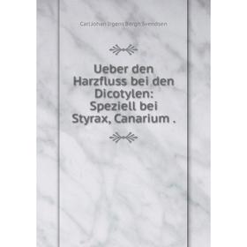 

Книга Ueber den Harzfluss bei den Dicotylen: Speziell bei Styrax, Canarium.