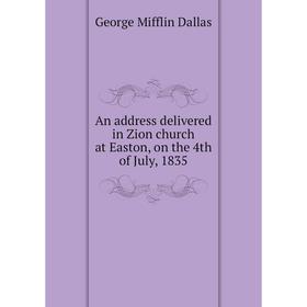 

Книга An address delivered in Zion church at Easton, on the 4th of July, 1835