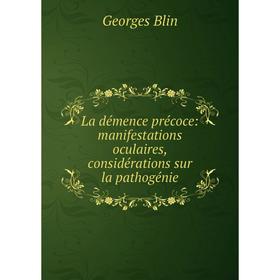 

Книга La démence précoce: manifestations oculaires, considérations sur la pathogénie