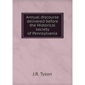 

Книга Annual discourse delivered before the Historical society of Pennsylvania