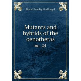 

Книга Mutants and hybrids of the oenotherasno 24