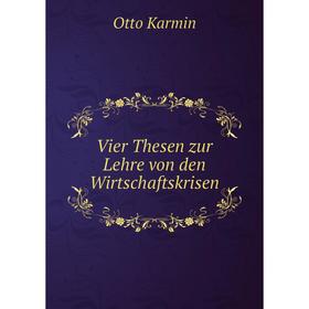 

Книга Vier Thesen zur Lehre von den Wirtschaftskrisen