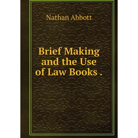 

Книга Brief Making and the Use of Law Books.