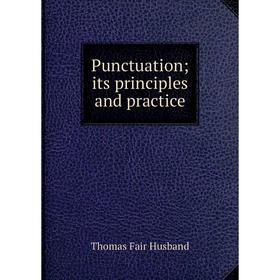 

Книга Punctuation; its principles and practice