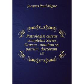 

Книга Patrologiæ cursus completus Series Græca:. omnium ss. patrum, doctorum. 157