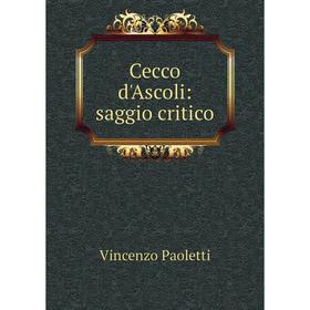 

Книга Cecco d'Ascoli: saggio critico