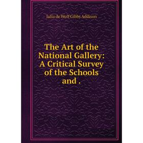 

Книга The Art of the National Gallery: A Critical Survey of the Schools and.