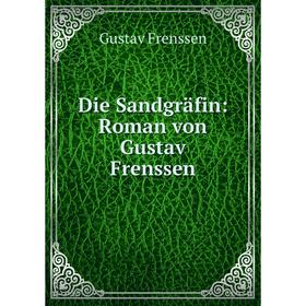 

Книга Die Sandgräfin: Roman von Gustav Frenssen