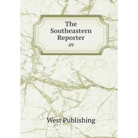 

Книга The Southeastern Reporter 49