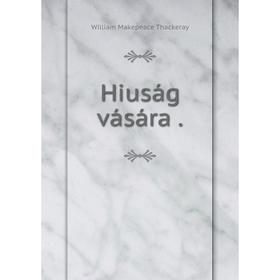 

Книга Hiuság vására.