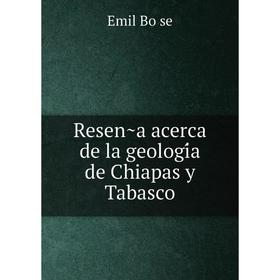 

Книга Reseña acerca de la geología de Chiapas y Tabasco
