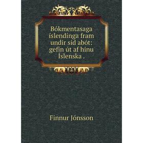 

Книга Bókmentasaga íslendínga fram undir sid̆abót: gefin út af hinu Íslenska.