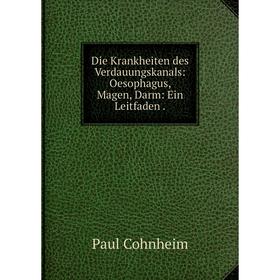 

Книга Die Krankheiten des Verdauungskanals: Oesophagus, Magen, Darm: Ein Leitfaden.