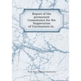 

Книга Report of the permanent Commission for the Suppression of Uncinariasis in.