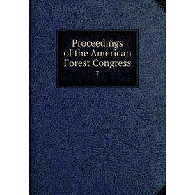 

Книга Proceedings of the American Forest Congress 7